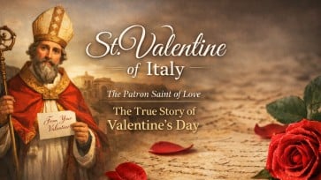 St. Valentine of Italy: The True Story of Saint Valentine and Valentine’s Day